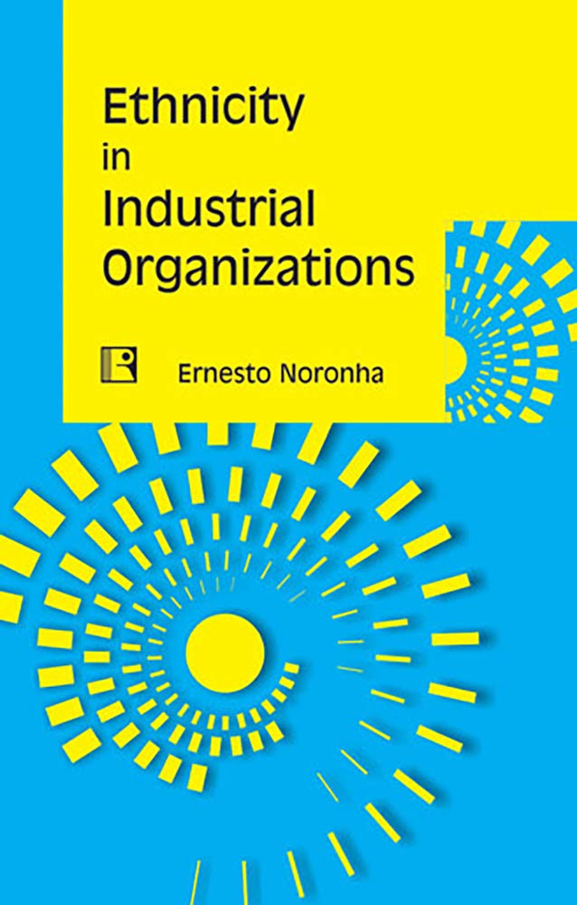 Ethnicity in Industrial Organizations: Case of Two Organizations in Mumbai  -Hardcover