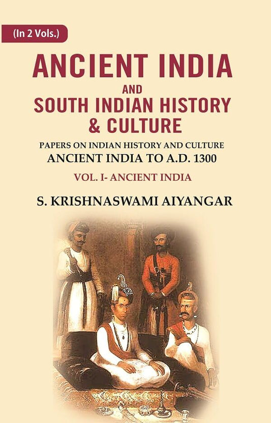Ancient India and South Indian History & Culture: Papers on Indian History and Culture Ancient India to A.D. 1300, Ancient India Volume 1st [Hardcover]
