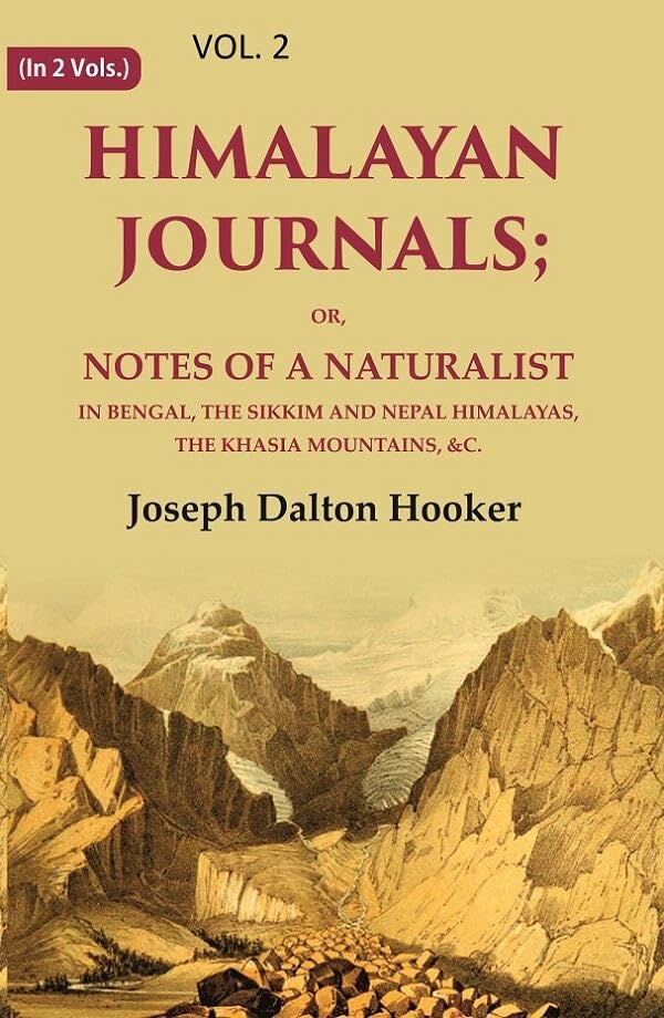 Himalayan Journals: Or, Notes of a Naturalist in Bengal, the Sikkim and Nepal Himalayas, the Khasia Mountains, &c. - PAPERBACK , VOL -2