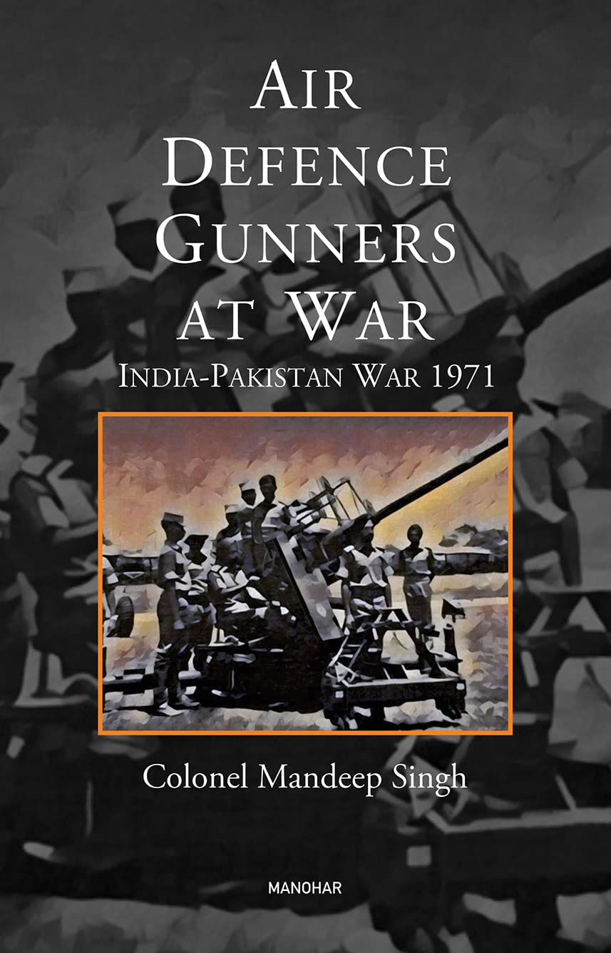AIR DEFENCE GUNNERS AT WAR: INDIA-PAKISTAN WAR 1971