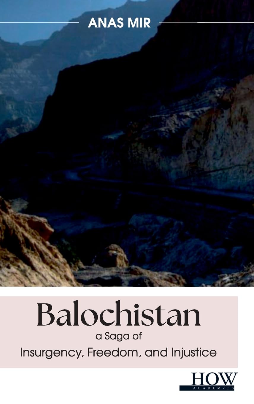 Balochistan-A Saga of Insurgency, Freedom, and Injustice