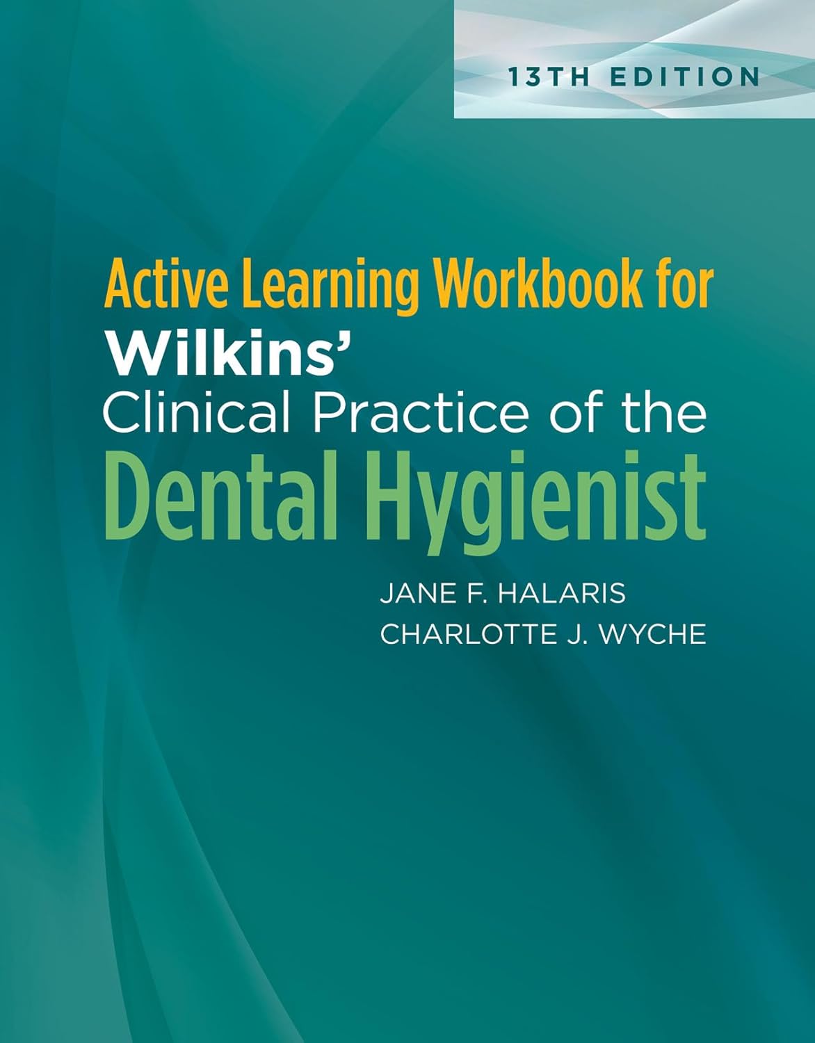 ACTIVE LEARNING WORKBOOK FOR WILKINS' CLINICAL PRACTICE OF THE DENTAL HYGIENIST 13TH EDITION