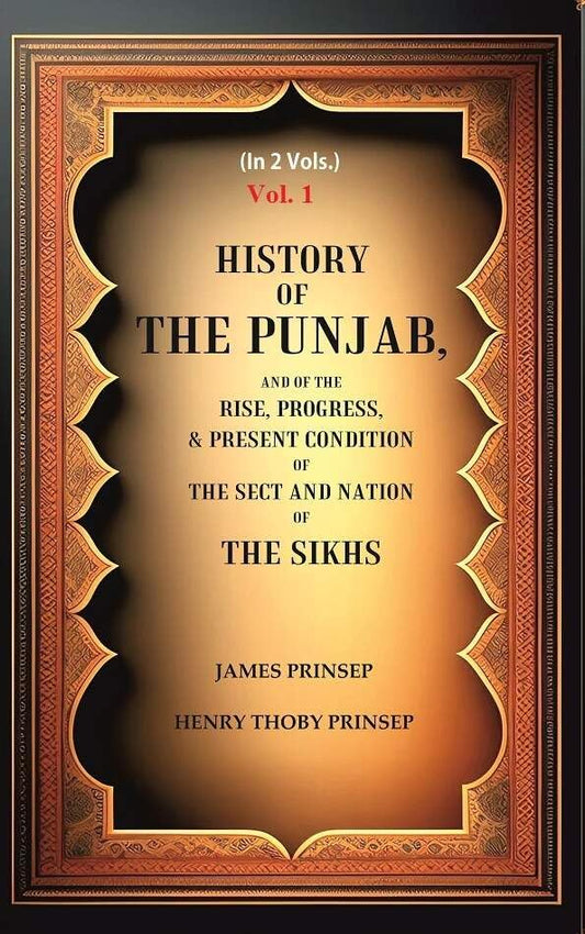 History of the Punjab, And of the Rise, Progress, & Present condition of the Sect and Nation of the Sikhs  VOL. 1 - Paperback