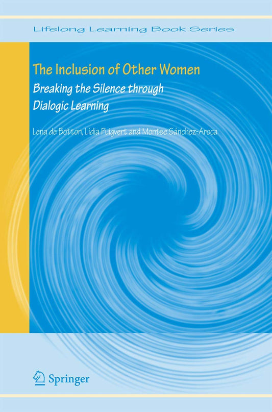 INCLUSION OF OTHER WOMEN: BREAKING THE SILENCE THROUGH DIALOGIC LEARNING (LIFELONG LEARNING BOOK SERIES, VOLUME 4)