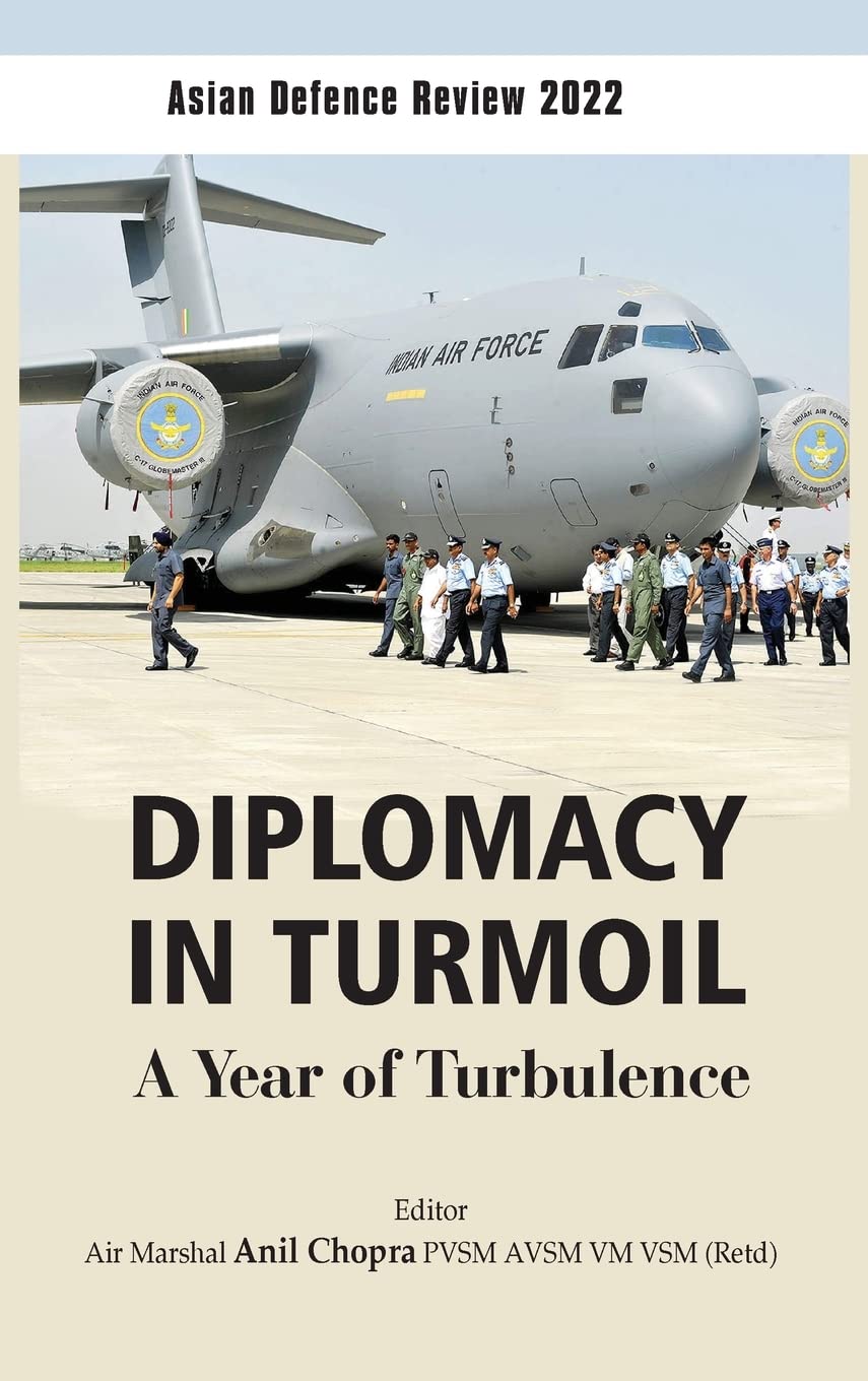 Asian Defence Review 2022 : Diplomacy In Turmoil A Year of Turbulence  - Hardcover