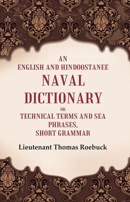An English and Hindoostanee Naval Dictionary of Technical Terms and Sea Phrases: Short Grammar - HARDCOVER