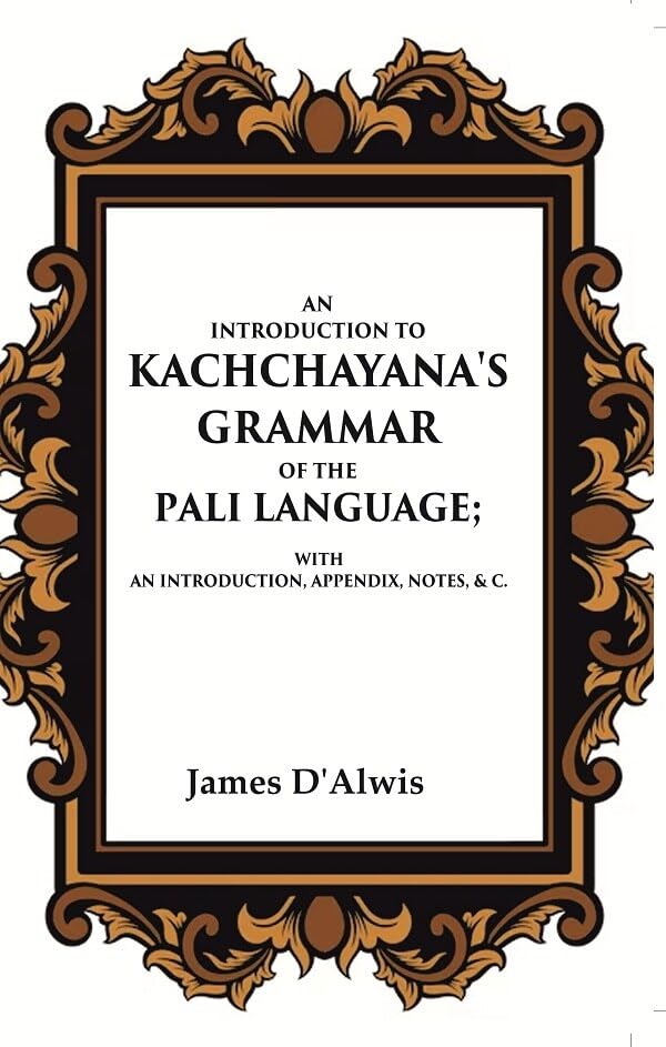 An Introduction to Kachchayana's Grammar of the Pali Language With an Introduction, Appendix, Notes, & c. - Hardcover