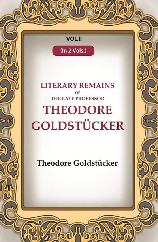 Literary Remains Of The Late Professor Theodore Goldstücker  VOL. 2 - Hardcover