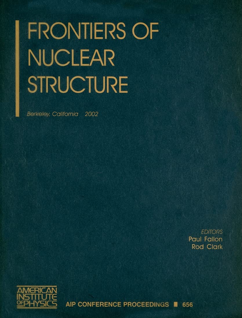 FRONTIERS OF NUCLEAR STRUCTURE, BERKELEY, CALIFORNIA, 29 JULY - 2 AUGUST 2002