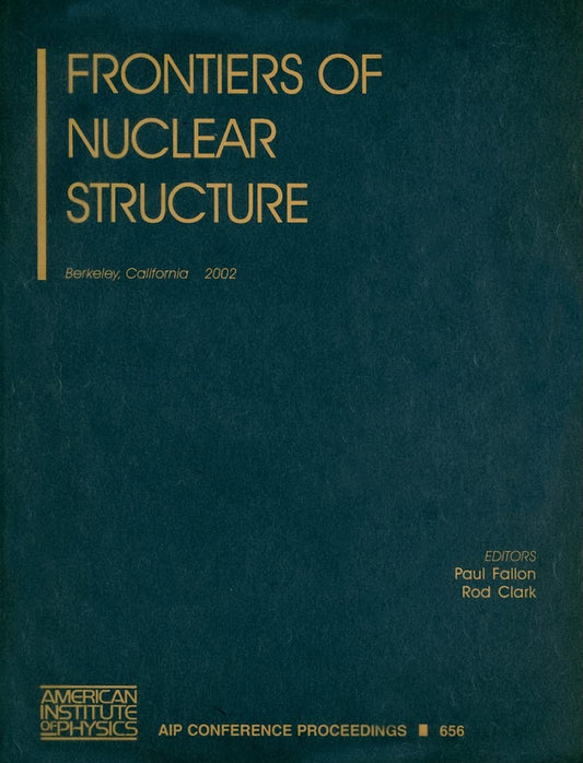 FRONTIERS OF NUCLEAR STRUCTURE, BERKELEY, CALIFORNIA, 29 JULY - 2 AUGUST 2002