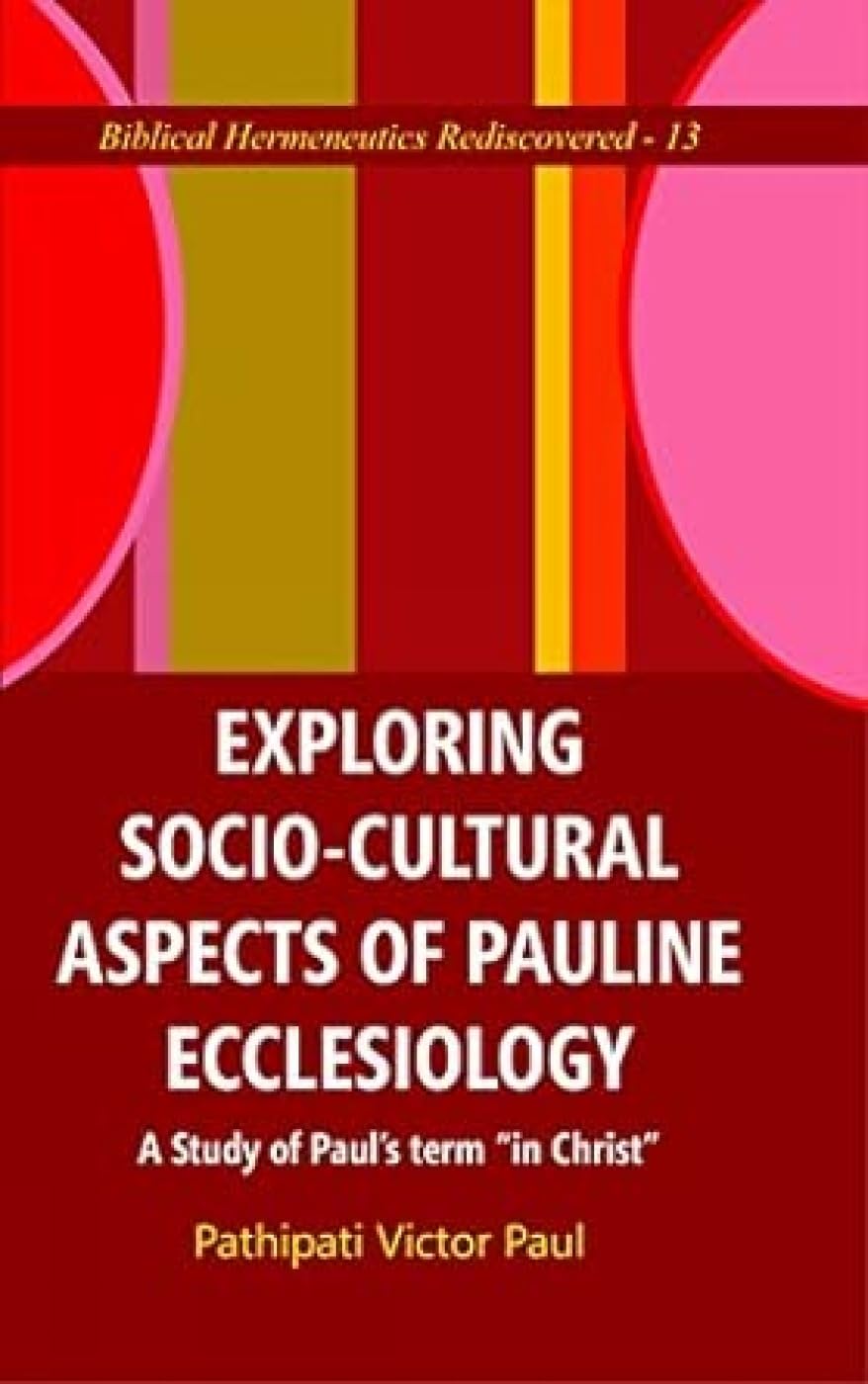 Exploring Socio-Cultural Aspects of Pauline Ecclesiology : A Study of Paul's Term "in Christ"