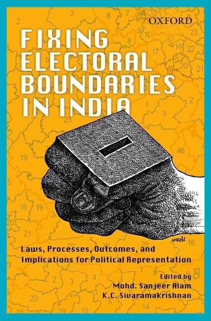 FIXING ELECTORAL BOUNDARIES IN INDIA: LAWS, PROCESSES, OUTCOMES, AND IMPLICATIONS FOR POLITICAL REPERSENTATION
