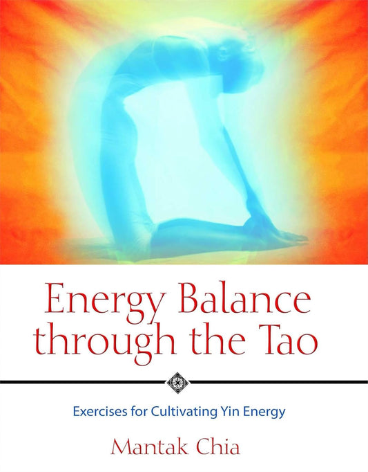 ENERGY BALANCE THROUGH TAO, MANTAK CHIA