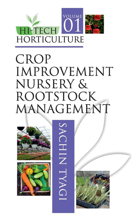 Crop Improvement,Nursery and Rootstock Management: Vol 01 Hitech Horticulture