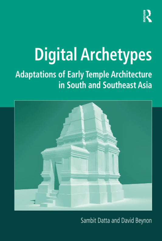 DIGITAL ARCHETYPES: ADAPTATIONS OF EARLY TEMPLE ARCHITECTURE IN SOUTH AND SOUTHEAST ASIA