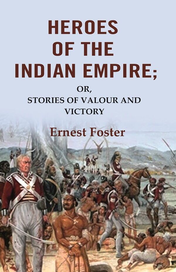 Heroes of the Indian Empire: Or, Stories of Valour and Victory  - hardcover