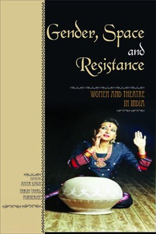 Gender, Space and Resistance: Women and Theatre in India -Hardcover