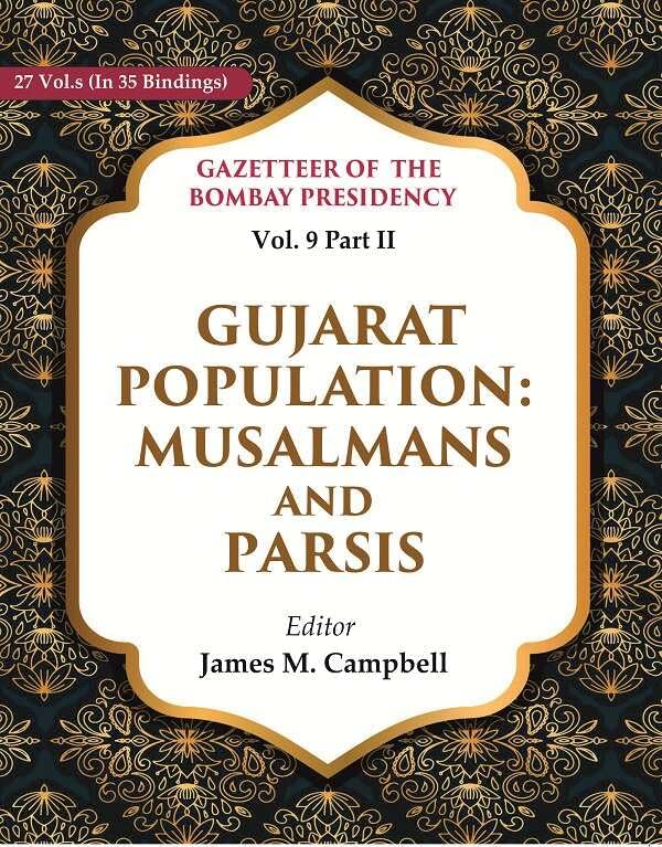 Gazetteer of the Bombay Presidency: Gujarat Population - Musalmans and Parsis Vol. 9 Part II - Hardcover