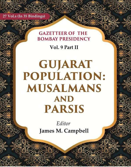 Gazetteer of the Bombay Presidency: Gujarat Population - Musalmans and Parsis Vol. 9 Part II - Hardcover
