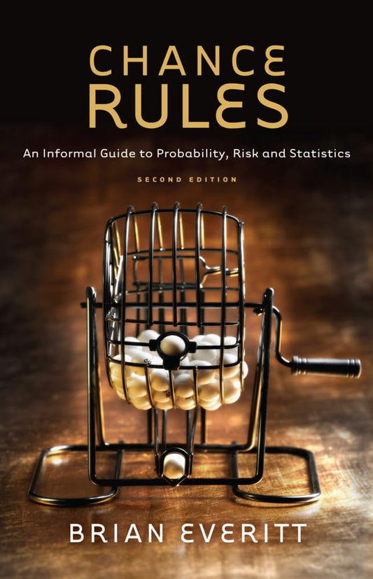 CHANCE RULES: AN INFORMAL GUIDE TO PROBABILITY, RISK AND STATISTICS