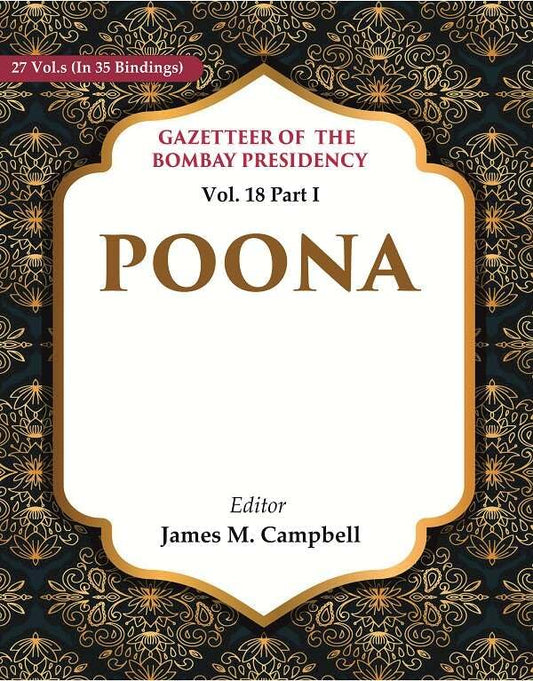 Gazetteer of the Bombay Presidency: Poona Vol. 18 Part I - Hardcover