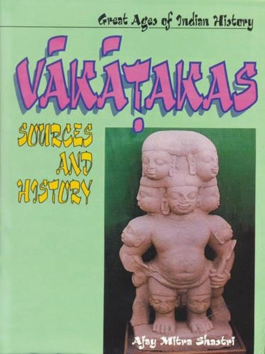 Great Ages Of Indian History: Vakatakas : Sources And History - Hardcover