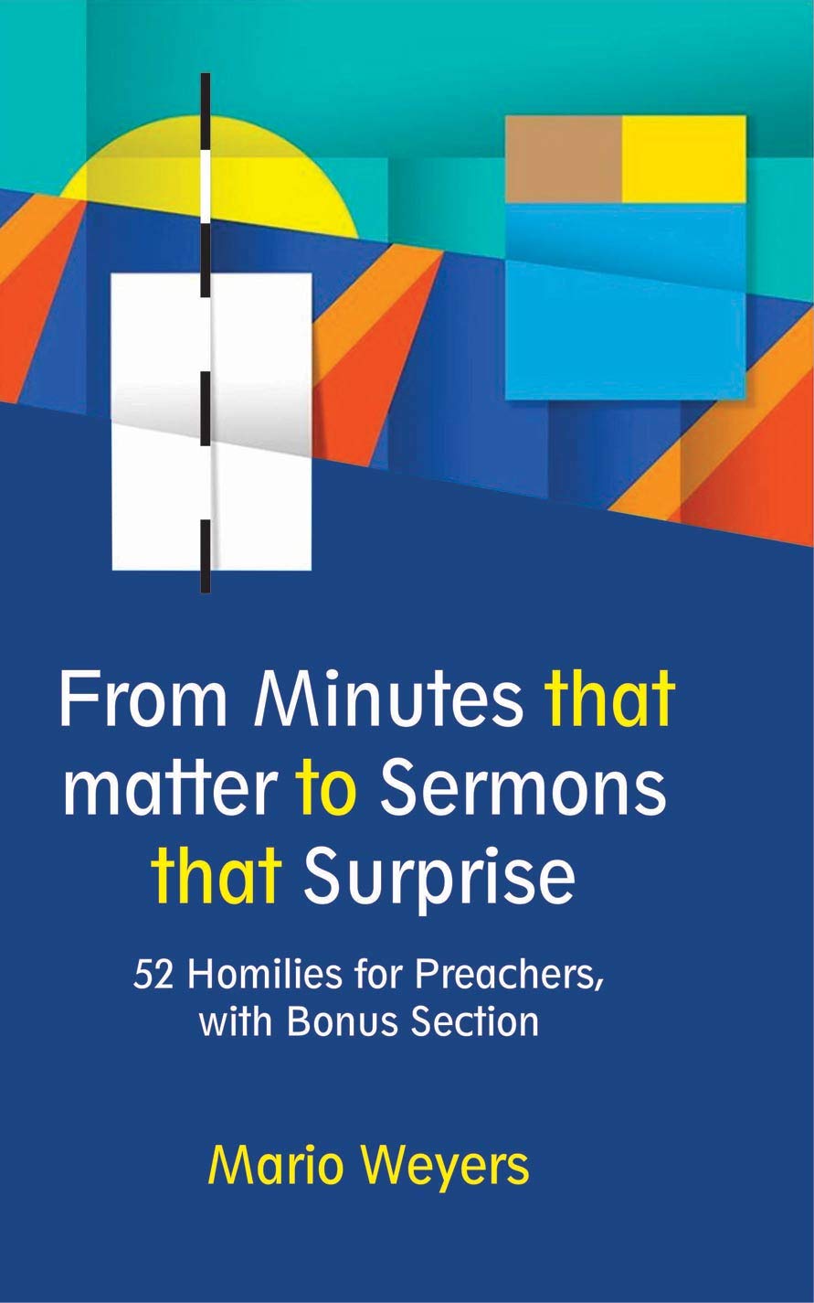 From Minutes that Matter to Sermons that Surprise : 52 Homilies for Preachers, with Bonus Section