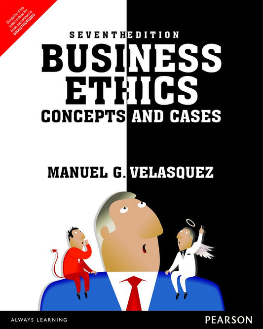 BUSINESS ETHICS: CONCEPTS AND CASES, 7TH EDN