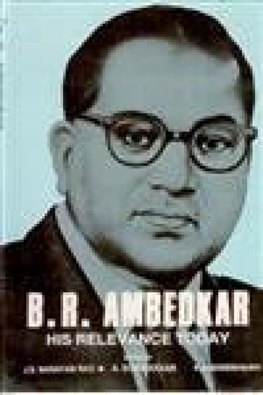 B. R. Ambedkar: His Relevance Today