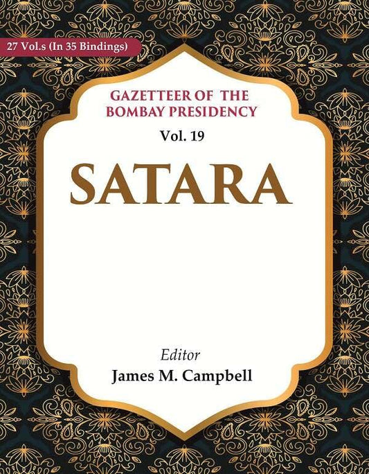 Gazetteer of the Bombay Presidency: Satara  VOL. 19 - Paperback
