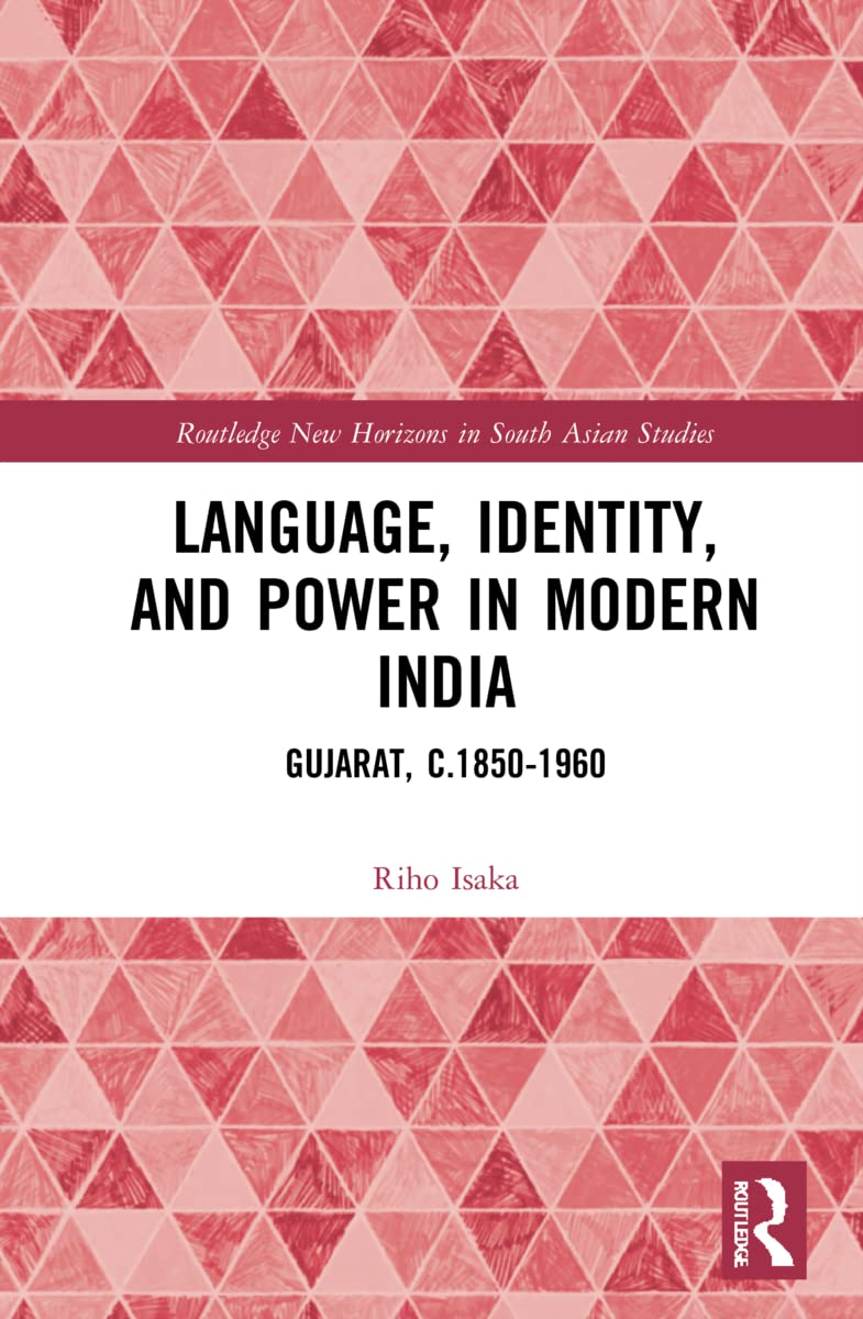 LANGUAGE, IDENTITY, AND POWER IN MODERN INDIA: GUJRAT, C.1850-1960