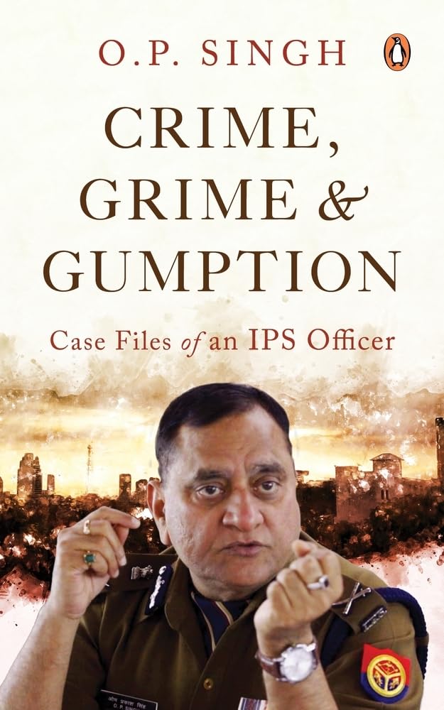 Crime, Grime & Gumption: Case Files of an IPS Officer