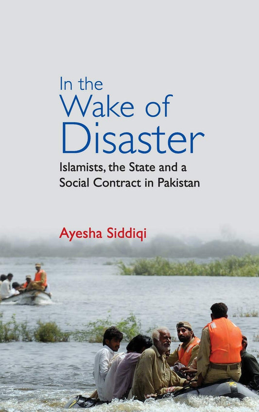 IN THE WAKE OF DISASTER: ISLAMISTS, THE STATE AND A SOCIAL CONTRACT IN PAKISTAN