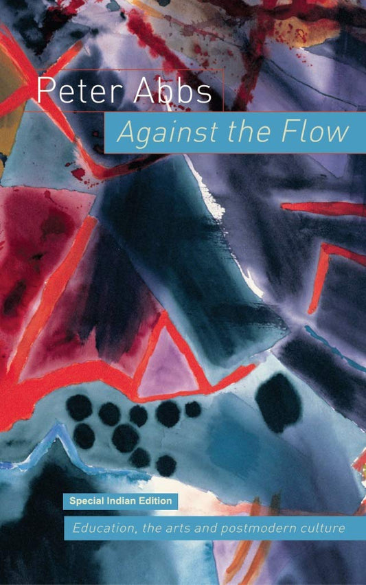 AGAINST THE FLOW: EDUCATION, THE ARTS AND POSTMODERN CULTURE