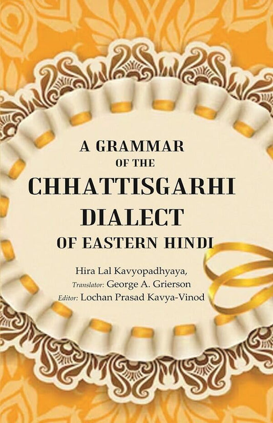 A Grammar of the Chhattisgarhi Dialect of Eastern Hindi  - Hardcover