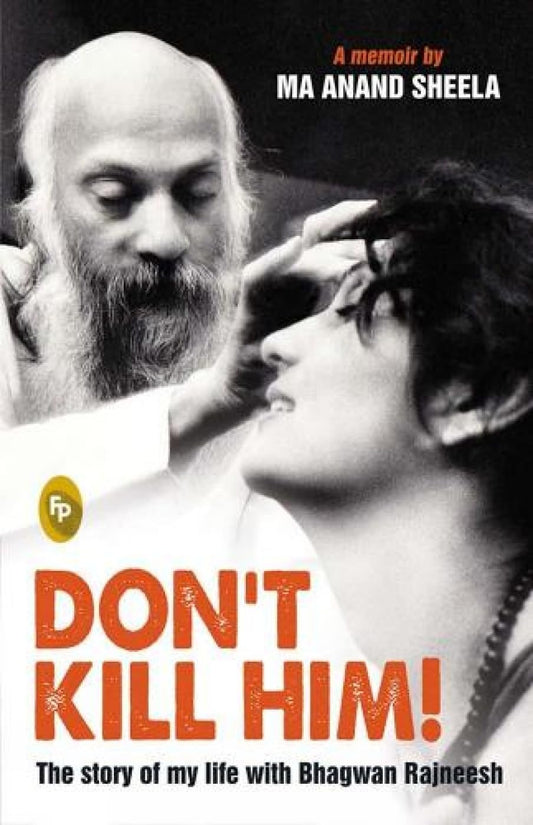 Dont Kill Him! : The Story of My Life With Bhagwan Rajneesh