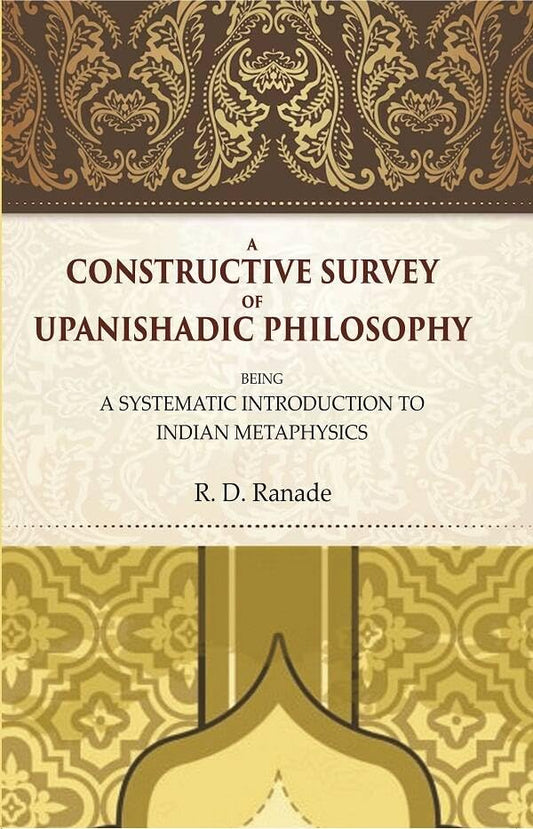 A Constructive Survey of Upanishadic Philosophy: Being a Systematic Introduction to Indian Metaphysics  - Paperback