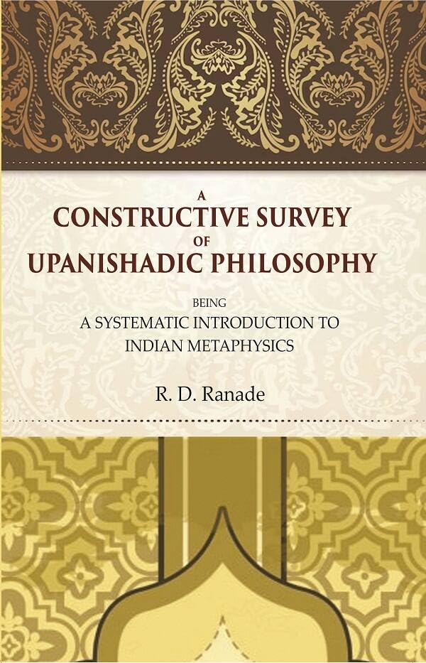 A Constructive Survey of Upanishadic Philosophy: Being a Systematic Introduction to Indian Metaphysics  - Hardcover