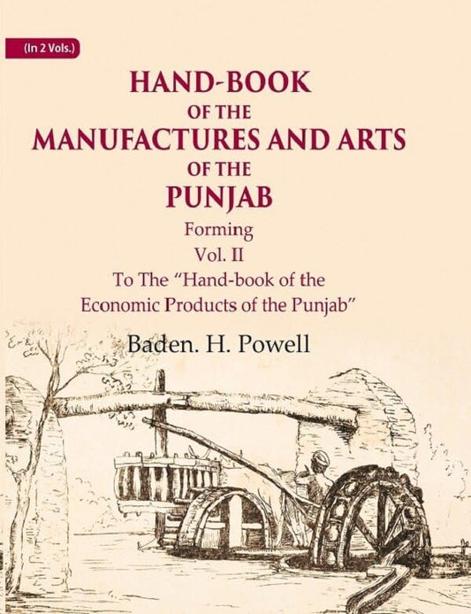 Hand-Book of the Manufactures and Arts of the Punjab: Forming, To The “Hand-book of the Economic Products of the Punjab” VOL. 2 -Paperback
