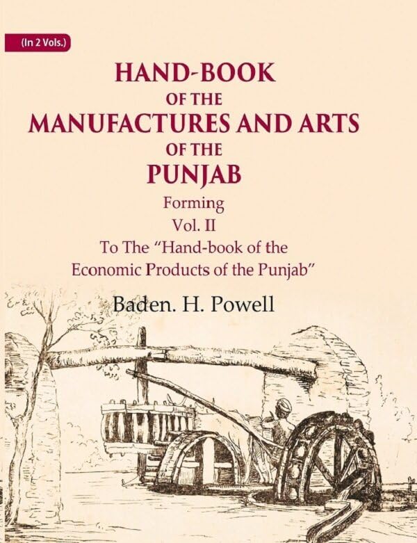 Hand-Book of the Manufactures and Arts of the Punjab: Forming, To The “Hand-book of the Economic Products of the Punjab” VOL. 2 -Hardcover