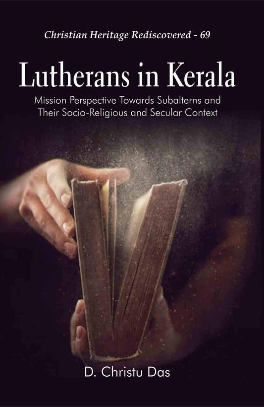 Lutherans in Kerala : Mission Perspective towards Subalterns and their Socio-Religious and Secular Context