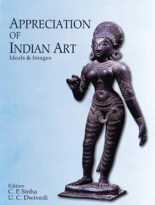 APPRECIATION OF INDIAN ART : Ideals & Images - Hardcover