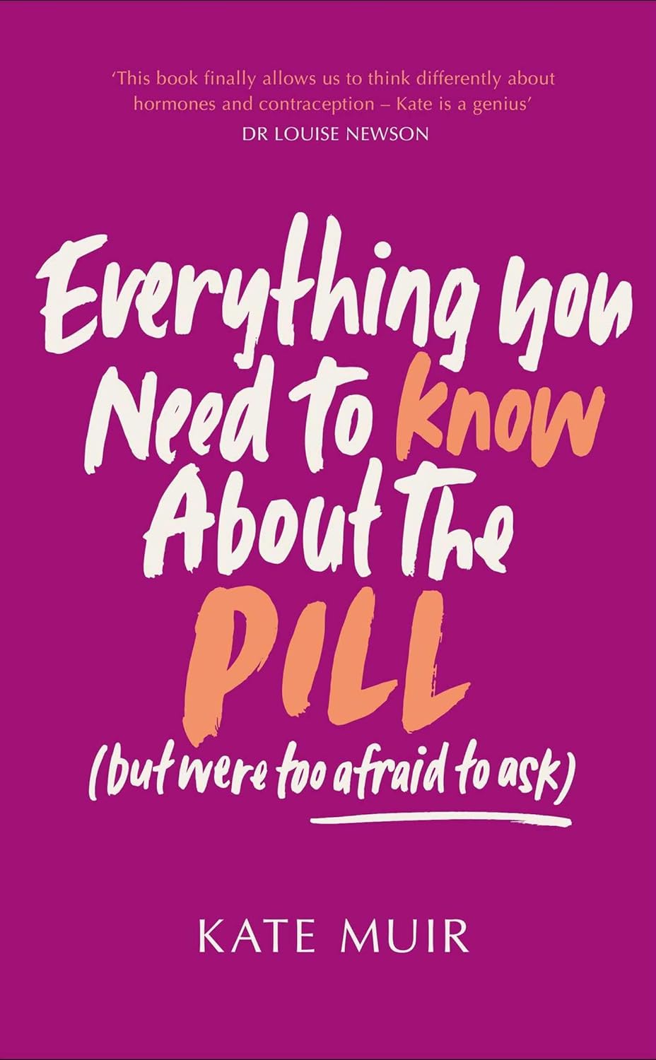 EVERYTHING YOU NEED TO KNOW ABOUT THE PILL, KATE MUIR
