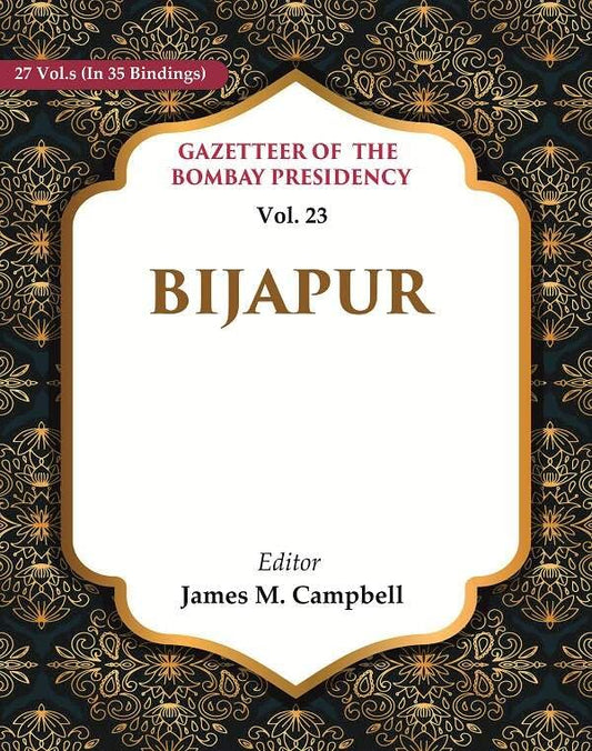 Gazetteer of the Bombay Presidency:Bijapur VOL. 23 - Paperback