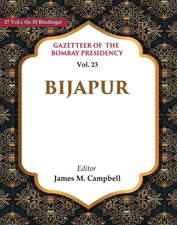 Gazetteer of the Bombay Presidency: Bijapur VOL. 23 - Hardcover