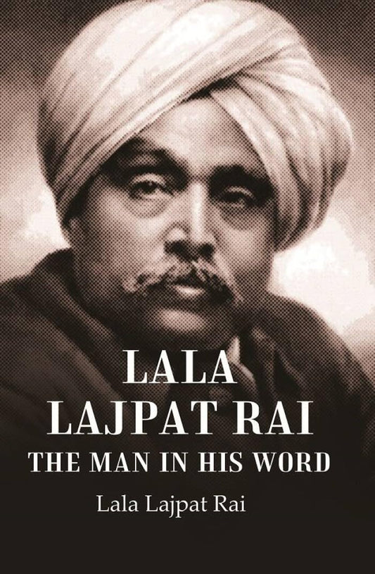 Lala Lajpat Rai The Man in His Word - Paperback