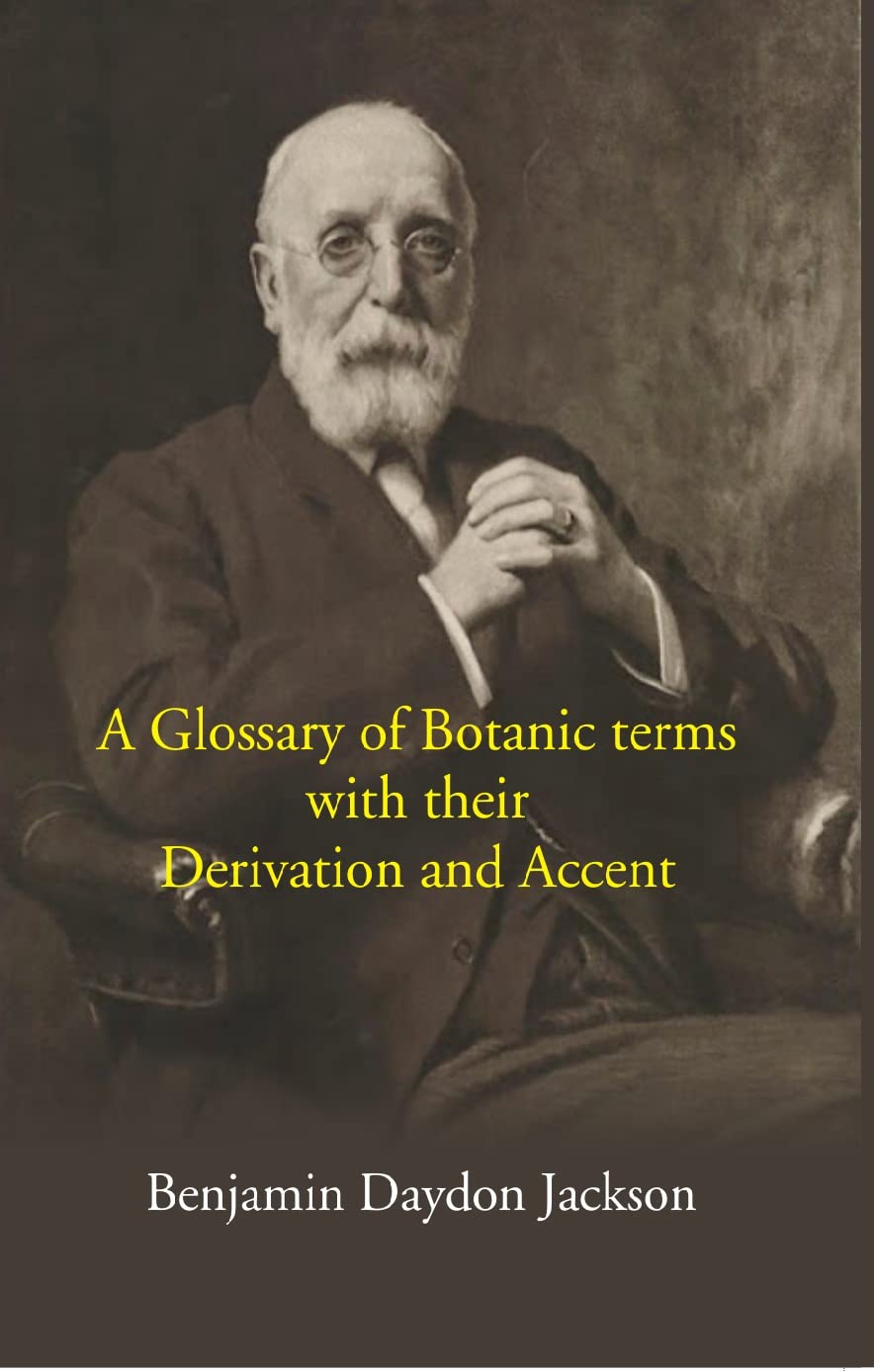 A Glossary Of Botanic Terms: With Their Derivation And Accent - PB