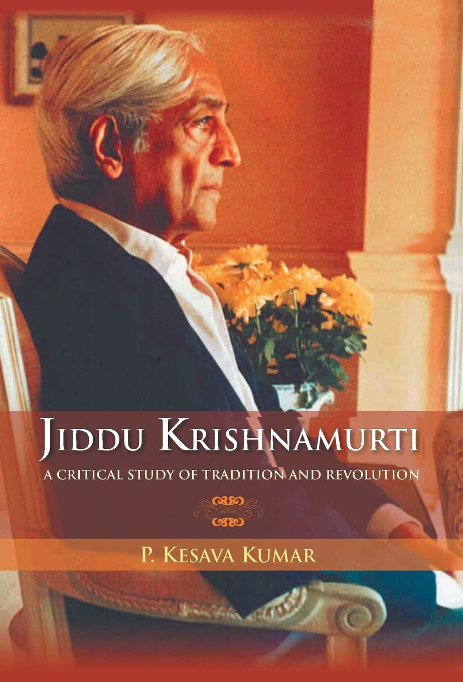 Jiddu Krishnamurti (A Critical Study of Tradition and Revolution