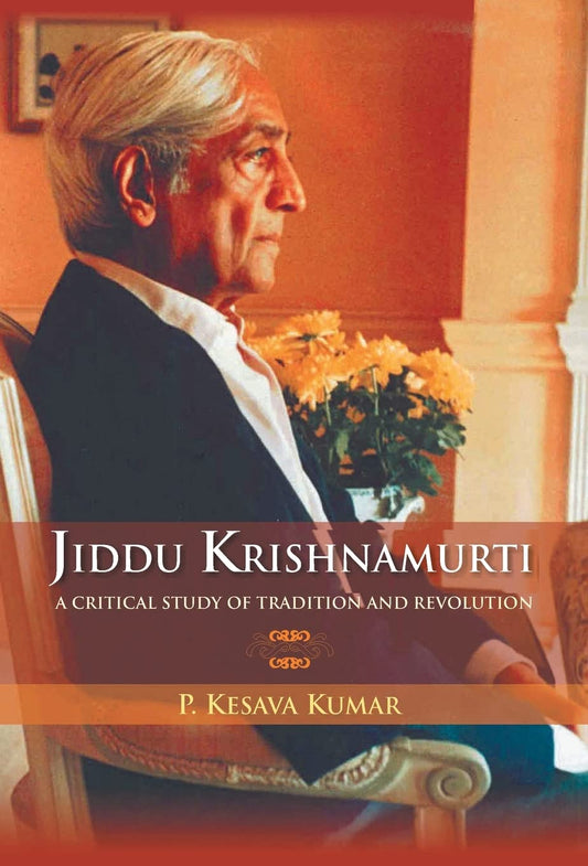 Jiddu Krishnamurti (A Critical Study of Tradition and Revolution