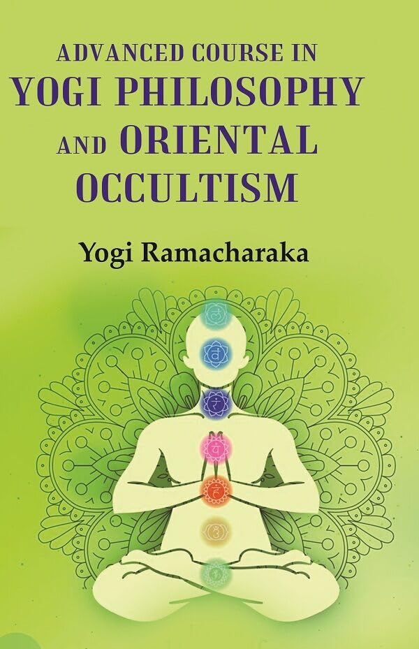 Advanced Course in Yogi Philosophy and Oriental Occultism  - Hardcover